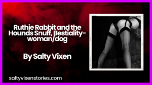 Ruthie Rabbit and the Hounds Snuff, Bestiality-woman/dog by Salty Vixen