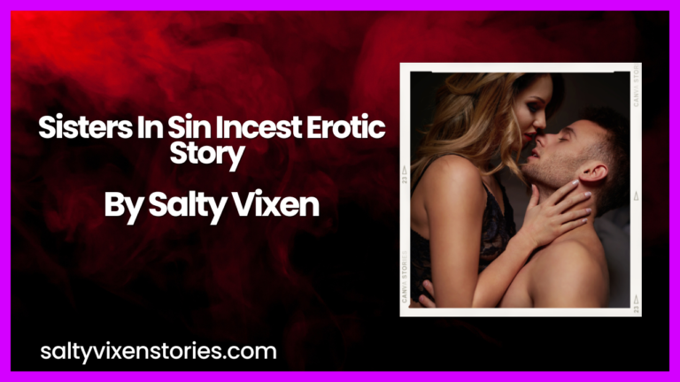 Sisters In Sin Incest Erotic Story by Salty Vixen