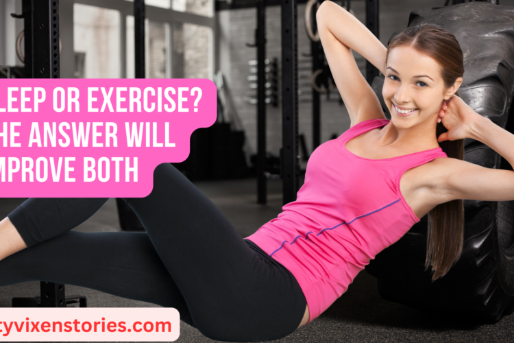 Sleep or Exercise The Answer Will Improve Both