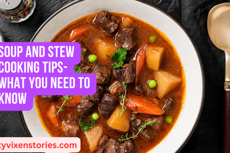 Soup and Stew Cooking Tips What You Need to Know