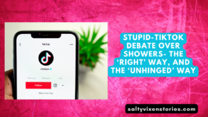Stupid-TikTok Debate Over Showers- The ‘Right’ Way, And The ‘Unhinged’ Way