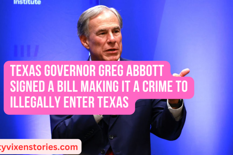 Texas Governor Greg Abbott signed a bill Making It A Crime To Illegally Enter Texas