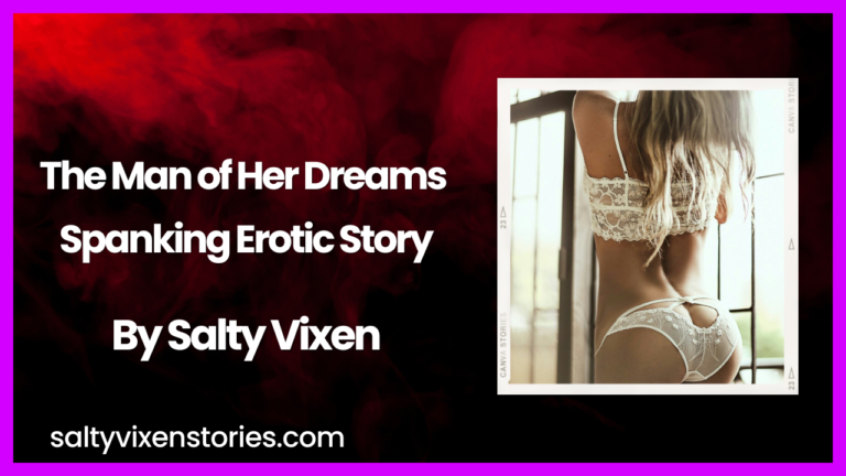 The Man of Her Dreams Spanking Erotic Story By Salty Vixen