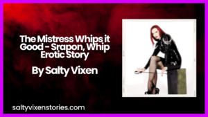 The Mistress Whips it Good – Srapon, Whip Erotic Story by Salty Vixen