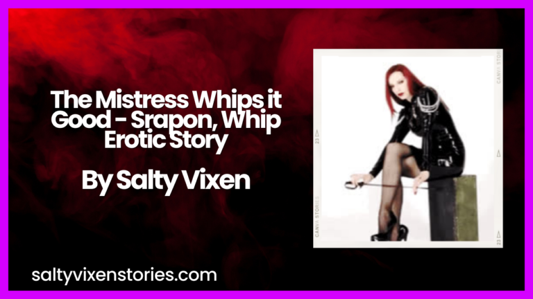 The Mistress Whips it Good – Srapon, Whip Erotic Story by Salty Vixen