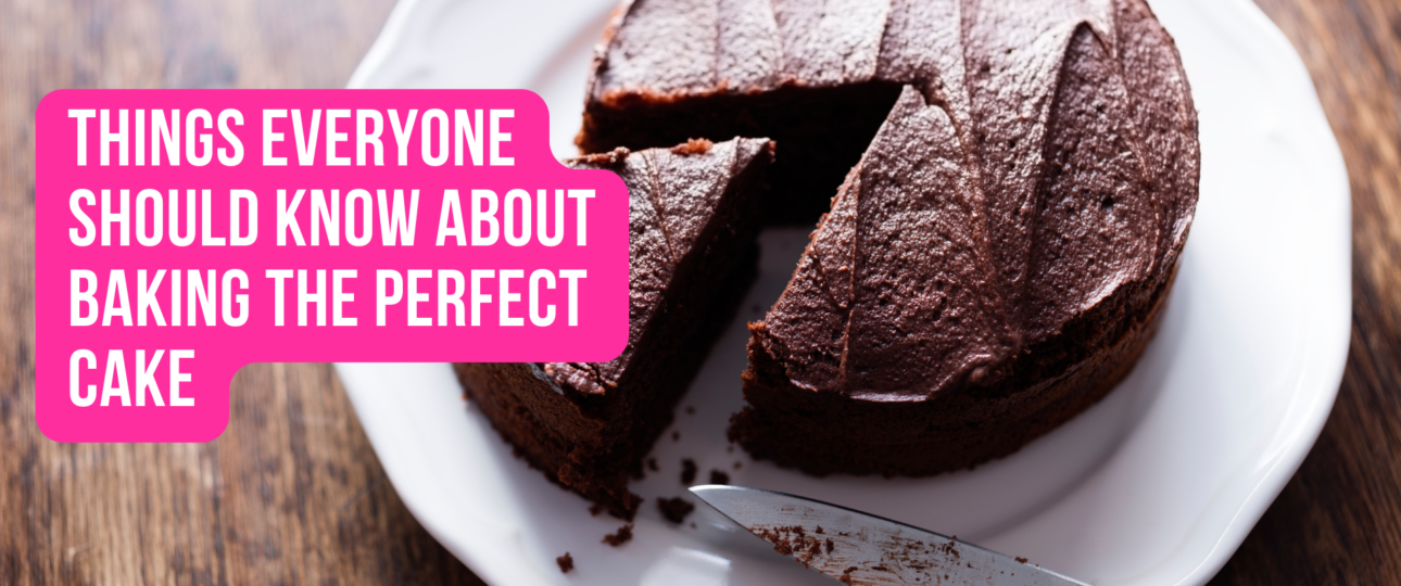 Things Everyone Should Know About Baking the Perfect Cake
