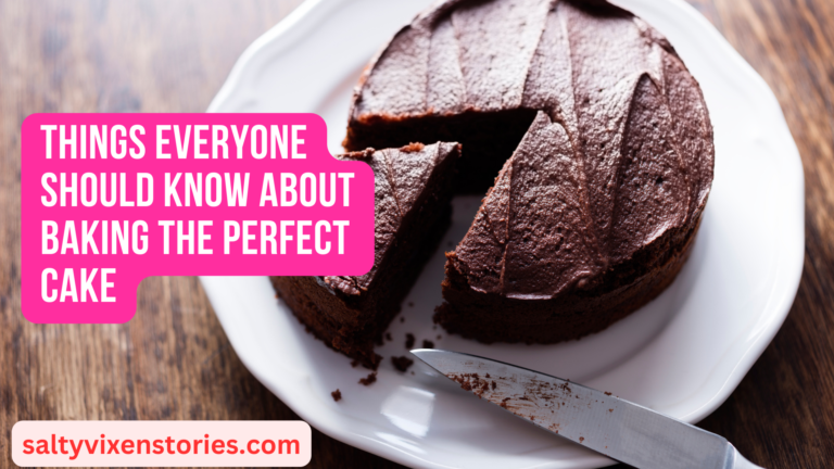 Things Everyone Should Know About Baking the Perfect Cake