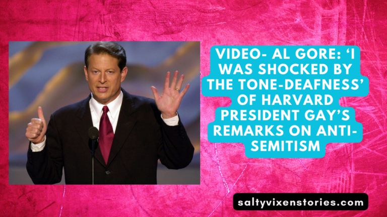 VIDEO- Al Gore: ‘I Was Shocked By The Tone-Deafness’ Of Harvard President Gay’s Remarks On Anti-Semitism