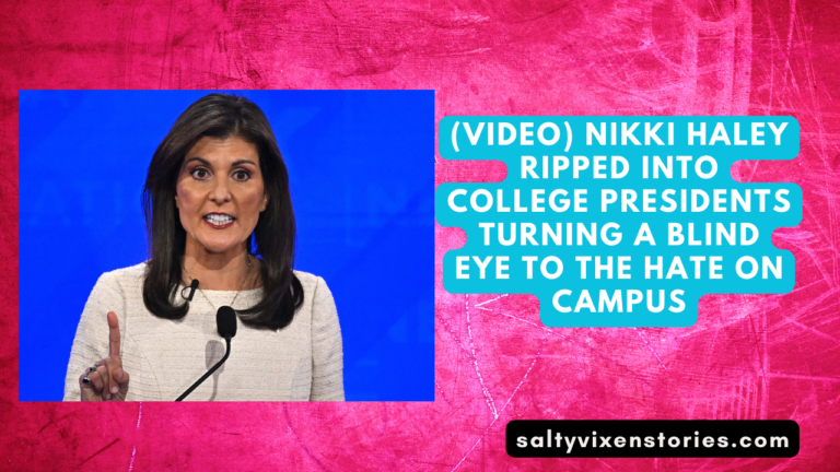 (VIDEO) Nikki Haley ripped into college presidents turning a blind eye to the hate on campus
