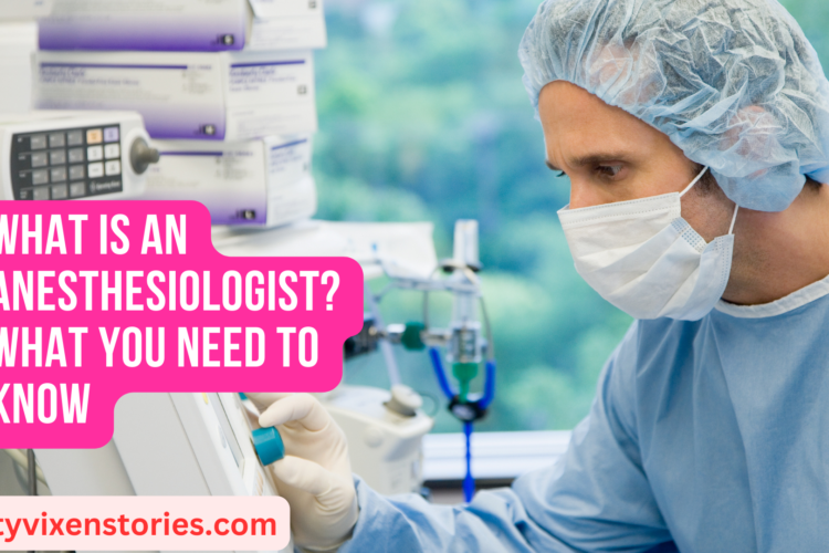 What Is an Anesthesiologist What You Need to Know
