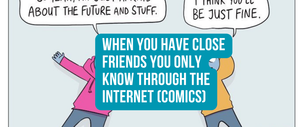 When You Have Close Friends You Only Know Through The Internet Comics