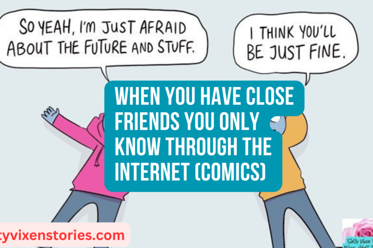 When You Have Close Friends You Only Know Through The Internet Comics