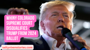 Whiny Colorado Supreme Court disqualifies Trump from 2024 ballot