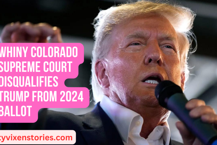 Whiny Colorado Supreme Court disqualifies Trump from 2024 ballot