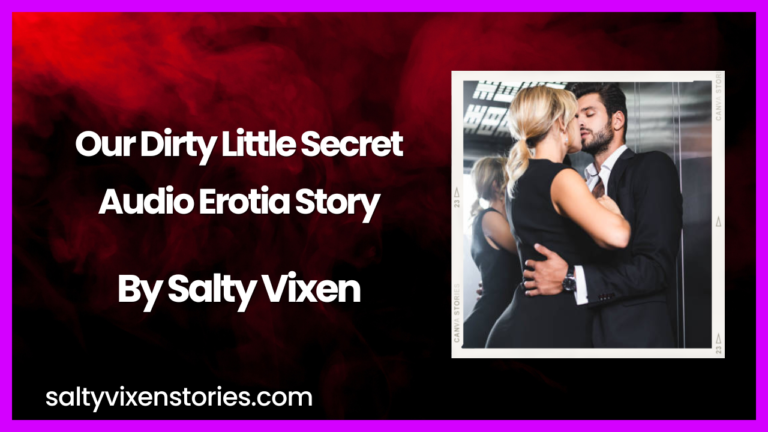 Our Dirty Little Secret Audio Erotica Story By Salty Vixen