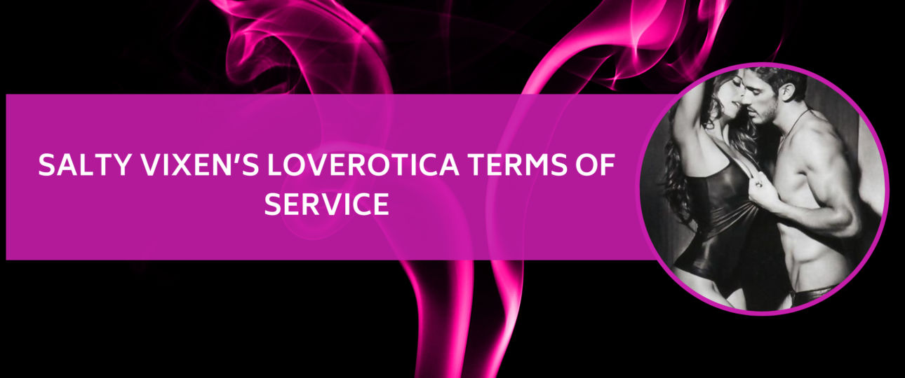 salty vixens loverotica TERMS OF SERVICE