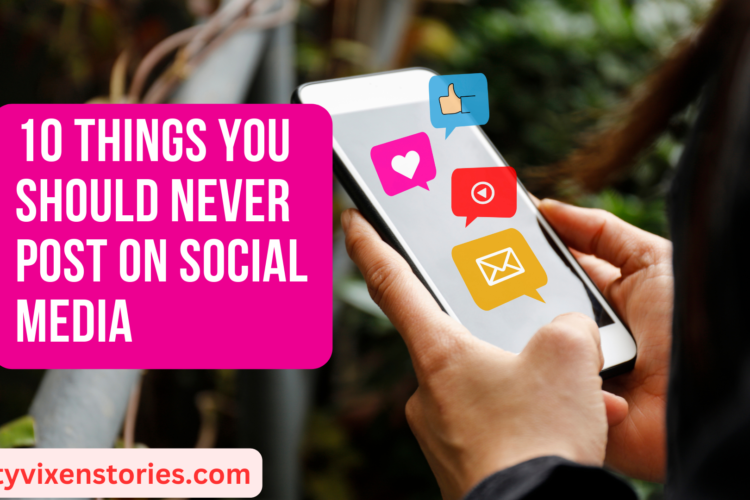 10 Things You Should Never Post On Social Media
