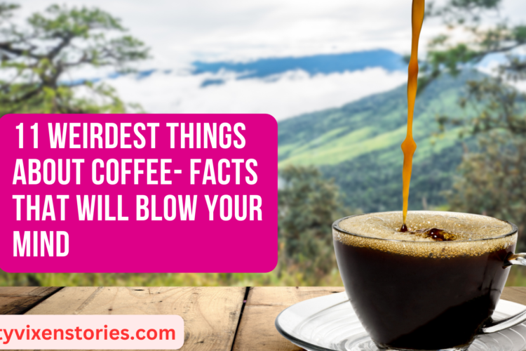 11 Weirdest Things About Coffee Facts that will blow your mind