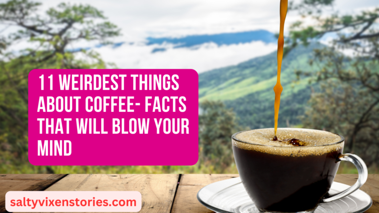 11 Weirdest Things About Coffee- Facts that will blow your mind