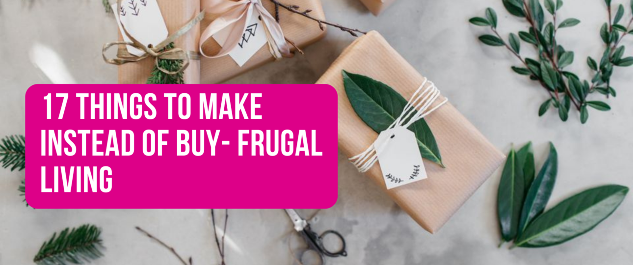 17 Things to Make Instead of Buy Frugal Living