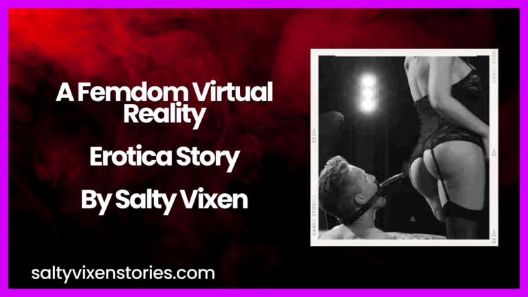 A Femdom Virtual Reality Erotica Story by Salty Vixen