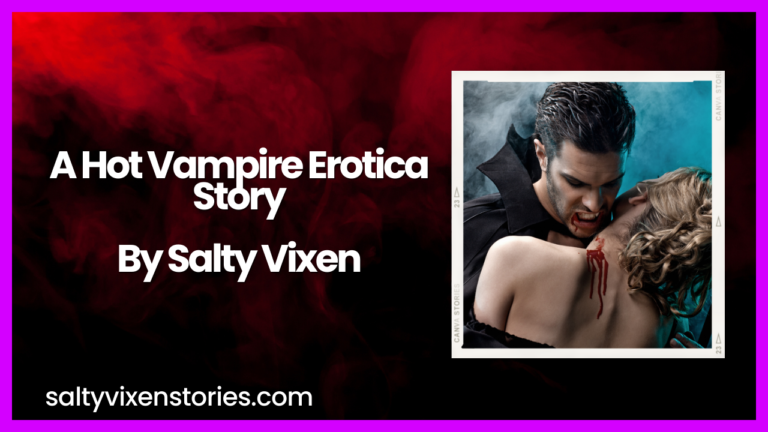 A Hot Vampire Erotica Story by Salty Vixen