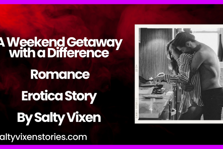 A Weekend Getaway with a Difference Romance Erotica Story
