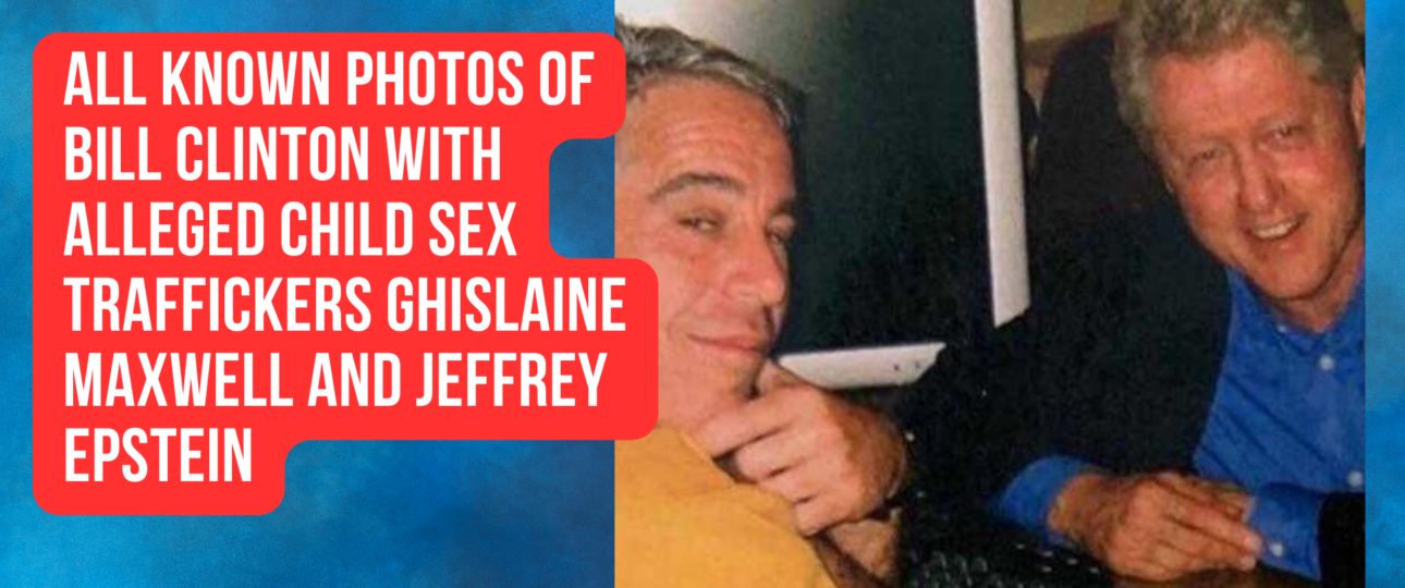 All Known Photos of Bill Clinton With Alleged Child Sex Traffickers Ghislaine Maxwell and Jeffrey Epstein