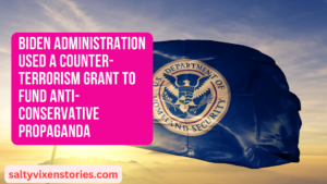 Biden Administration Used A Counter-Terrorism Grant To Fund Anti-Conservative Propaganda