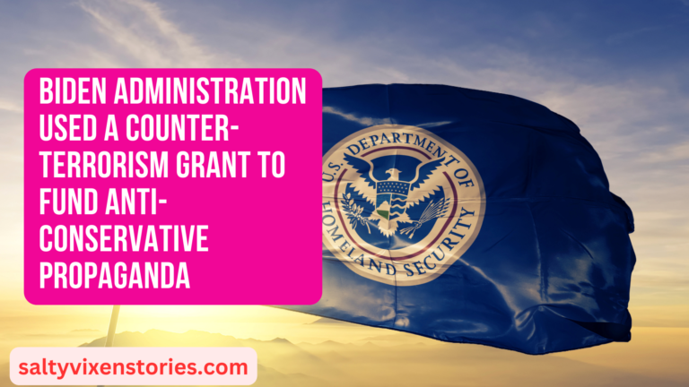 Biden Administration Used A Counter-Terrorism Grant To Fund Anti-Conservative Propaganda