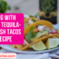 Cooking With Booze Tequila Lime Fish Tacos Easy Recipe