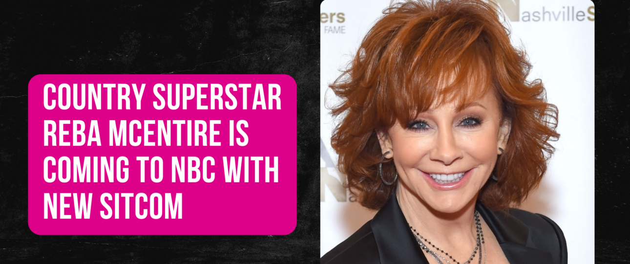 Country Superstar Reba McEntire is Coming to NBC With New Sitcom