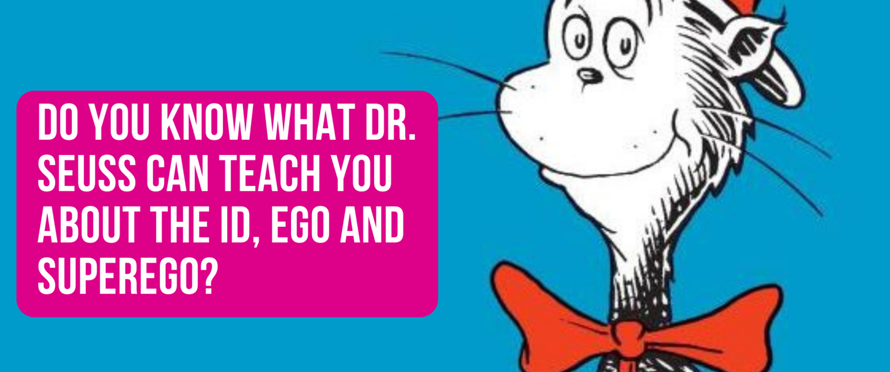 Do You Know What Dr. Seuss Can Teach You About the Id Ego and Superego