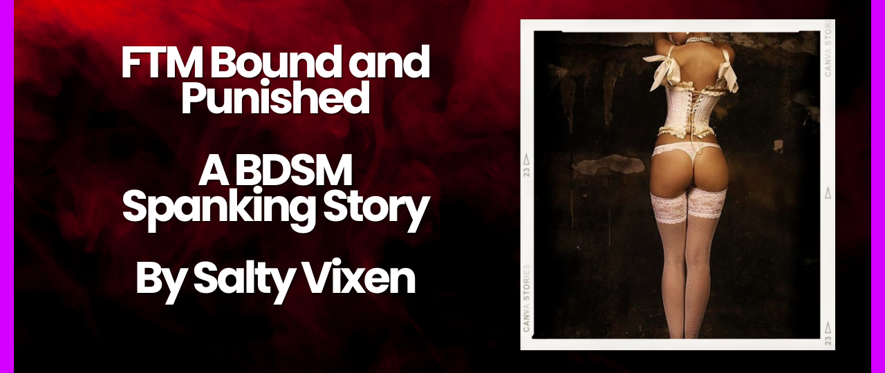 FTM Bound and Punished A BDSM Spanking Story