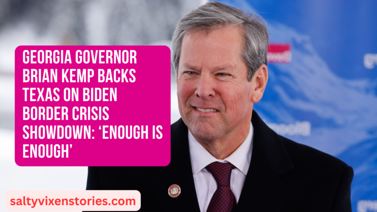 Georgia Governor Brian Kemp Backs Texas on Biden Border Crisis Showdown: ‘Enough Is Enough’