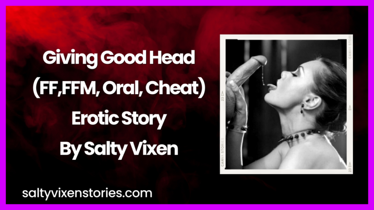 Giving Good Head (FF,FFM, Oral, Cheat) Erotic Story by Salty Vixen