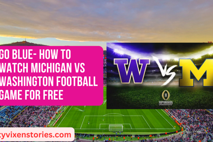 Go Blue How to Watch Michigan Vs Washington Football Game for Free