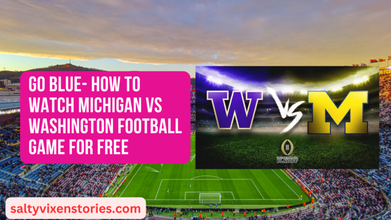Go Blue- How to Watch Michigan Vs Washington Football Game for Free