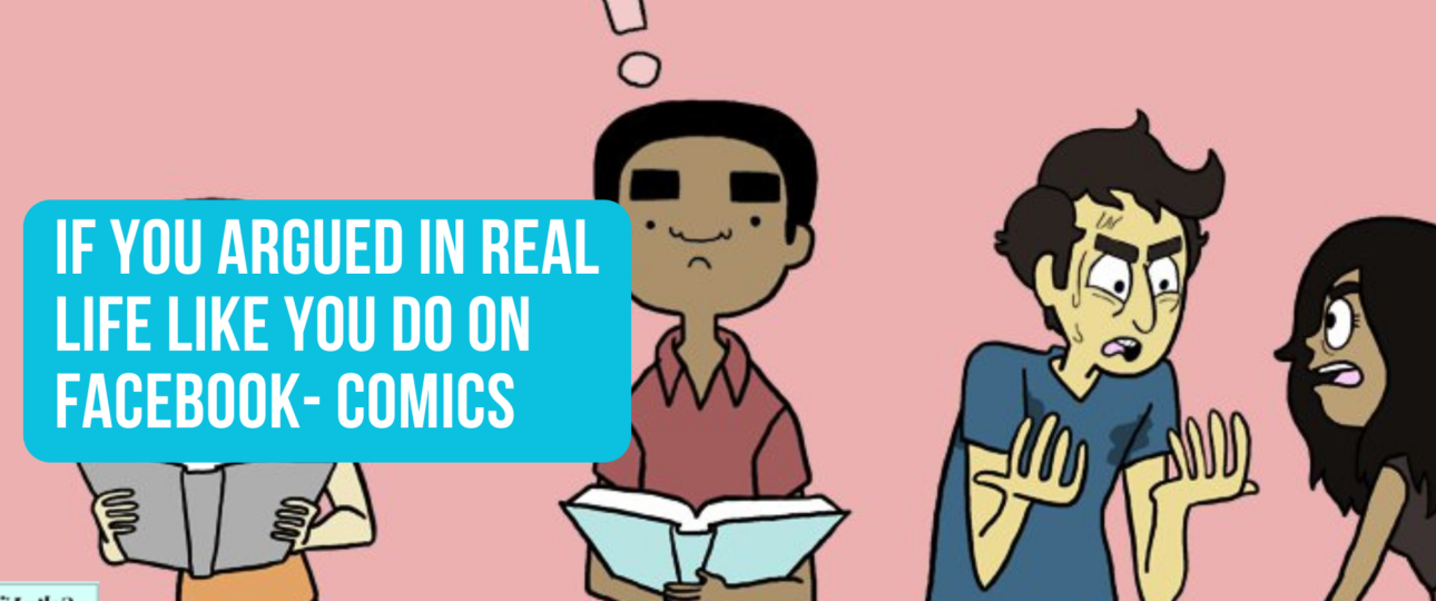 If You Argued in Real Life Like You Do on Facebook Comics