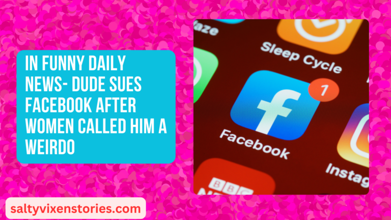 In Funny Daily News- Dude Sues Facebook After Women Called Him A Weirdo