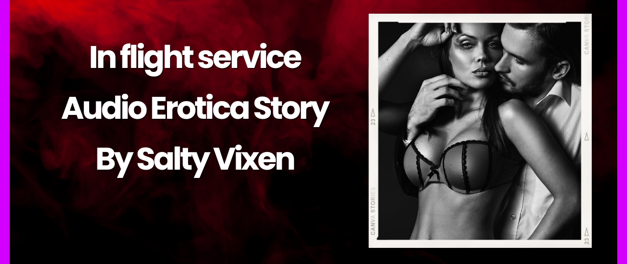In flight service Audio Erotica Story by Salty Vixen