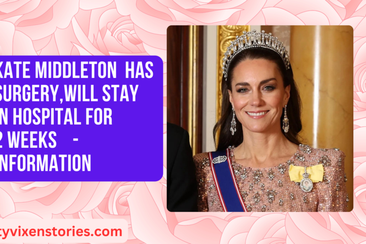 Kate Middleton Has Surgery Will Stay In Hospital For 2 Weeks Information