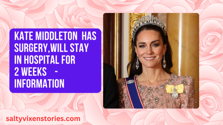 Kate Middleton Has Surgery, Will Stay In Hospital For 2 Weeks Information