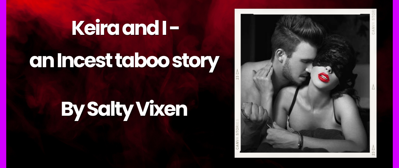 Keira and I an Incest taboo story