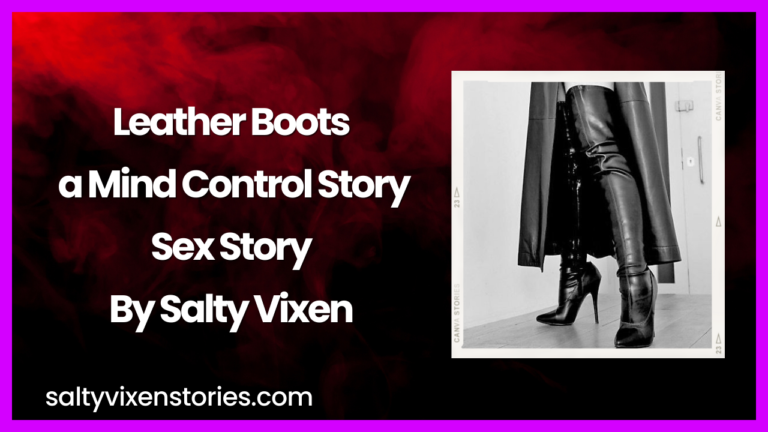 Leather Boots a Mind Control Story by Salty Vixen