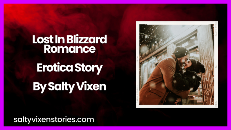 Lost In Blizzard Romance Erotica Story by Salty Vixen