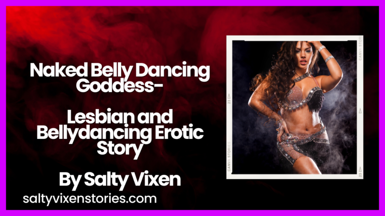 Naked Belly Dancing Goddess- Lesbian and Bellydancing Erotic Story by Salty Vixen