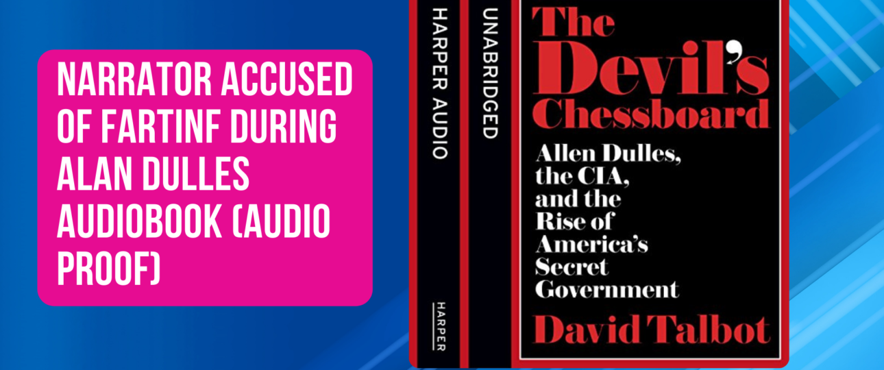 Narrator Accused of Fartinf During Alan Dulles Audiobook Audio proof