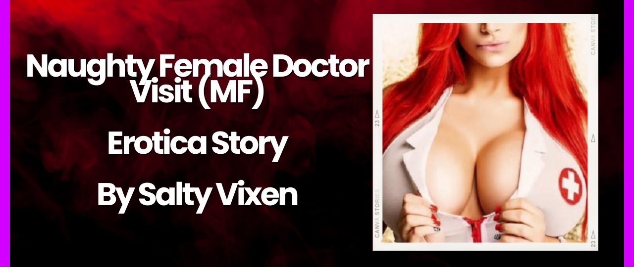 Naughty Female Doctor Visit MF Erotica Story by Salty Vixen