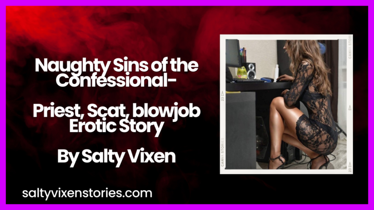 Naughty Sins of the Confessional- Priest, Scat, blowjob Erotica Story by Salty Vixen